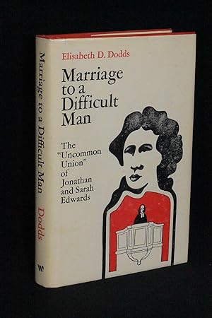 Marriage to a Difficult Man: The "Uncommon Union" of Jonathan and Sarah Edwards