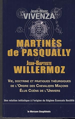 Bild des Verkufers fr MARTINES DE PASQUALLY, WILLERMOZ Jean-Baptiste ; Vie, Doctrine et Pratiques Thurgiques de l'Ordre des Chevaliers Maons lus Cons de l'Univers, une relation initiatique  l'origine du Rgime cossais rectifi - ditions le mercure Dauphinois - Grenoble 2020 zum Verkauf von Librairie Marco Polo