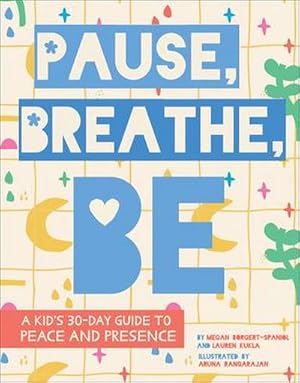 Bild des Verkufers fr Pause, Breathe, Be : A Kid's 30-Day Guide to Peace and Presence zum Verkauf von Smartbuy