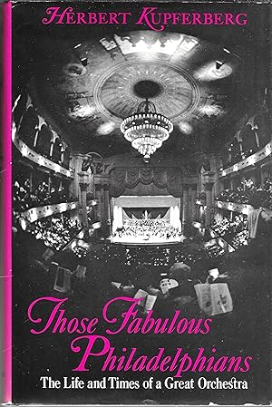 Bild des Verkufers fr Those Fabulous Philadelphians: The Life and Times of a Great Orchestra zum Verkauf von GLENN DAVID BOOKS