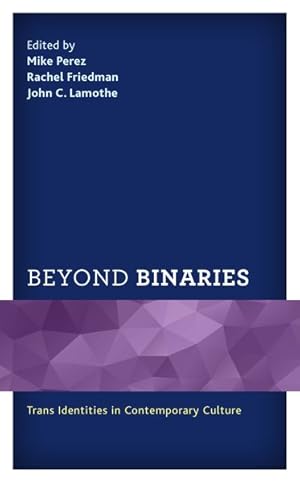 Imagen del vendedor de Beyond Binaries : Trans Identities in Contemporary Culture a la venta por GreatBookPrices