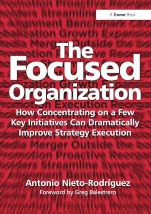 Seller image for The Focused Organization: How Concentrating on a Few Key Initiatives Can Dramatically Improve Strategy Execution for sale by WeBuyBooks