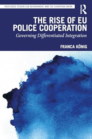 Bild des Verkufers fr The Rise of EU Police Cooperation : Governing Differentiated Integration zum Verkauf von AHA-BUCH GmbH