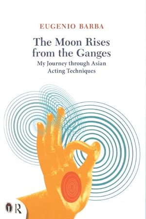 Bild des Verkufers fr The Moon Rises from the Ganges : My journey through Asian acting techniques zum Verkauf von AHA-BUCH GmbH
