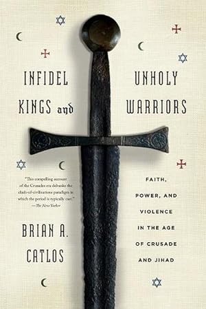 Image du vendeur pour Infidel Kings and Unholy Warriors: Faith, Power, and Violence in the Age of Crusade and Jihad (Paperback) mis en vente par Grand Eagle Retail