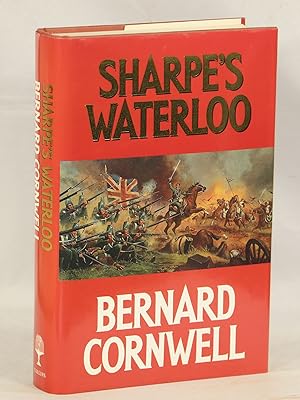 Seller image for Sharpe's Waterloo; Richard Sharpe and the Waterloo Campaign 15 June to 18 June 1815 for sale by Evening Star Books, ABAA/ILAB