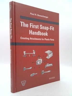 Bild des Verkufers fr The First-Snap Fit Handbook: Creating Attachments for Plastic Parts zum Verkauf von ThriftBooksVintage