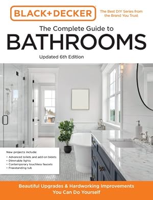 Image du vendeur pour Black and Decker the Complete Photo Guide to Bathrooms : Beautiful Upgrades and Hardworking Improvements You Can Do Yourself mis en vente par GreatBookPrices