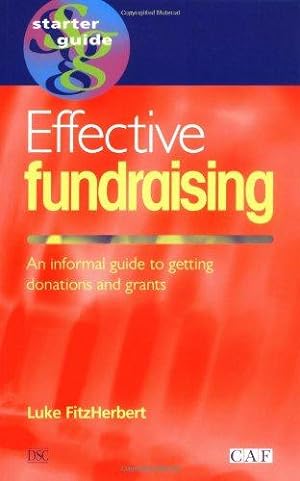 Seller image for Effective Fundraising: An Informal Guide to Getting Donations and Grants (DSC/CAF Starter Guide S.) for sale by WeBuyBooks