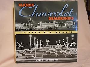 Seller image for CLASSIC CHEVROLET DEALERSHIPS; SELLIN THE BOWTIE for sale by Robert Gavora, Fine & Rare Books, ABAA