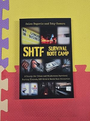 SHTF Survival Boot Camp: A Course for Urban and Wilderness Survival during Violent, Off-Grid, & W...