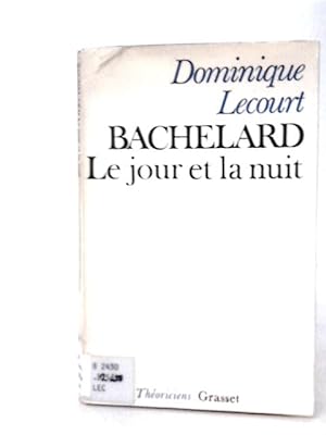Bild des Verkufers fr Bachelard Ou Le Jour Et La Nuit: Un Essai Du Mat rialisme Dialectique zum Verkauf von World of Rare Books
