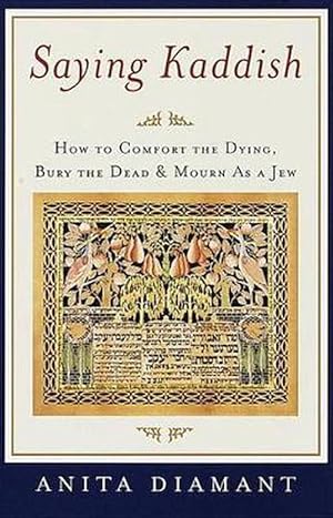 Seller image for Saying Kaddish: How to Comfort the Dying, Bury the Dead, and Mourn as a Jew (Paperback) for sale by Grand Eagle Retail
