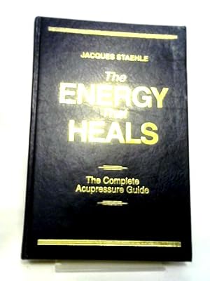 Bild des Verkufers fr The Energy That Heals: The Complete Acupressure Guide by Jacques Staehle (1995) Hardcover zum Verkauf von World of Rare Books