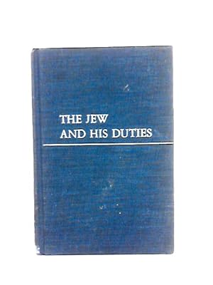 Immagine del venditore per The Jew and His Duties: The Essence of the Kitzur Shulhan Arukh Ethically Presented by Hyman E. Goldin venduto da World of Rare Books
