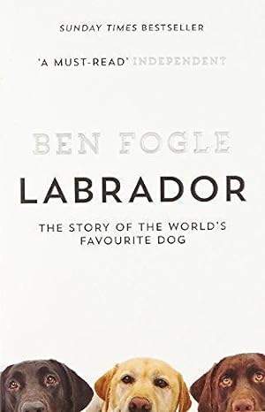 Bild des Verkufers fr Labrador: The Story of the Worlds Favourite Dog zum Verkauf von WeBuyBooks