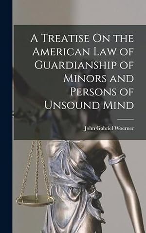 Seller image for A Treatise on the American Law of Guardianship of Minors and Persons of Unsound Mind (Hardcover) for sale by Grand Eagle Retail