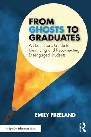 Seller image for From Ghosts to Graduates : An Educator's Guide to Identifying and Reconnecting Disengaged Students for sale by AHA-BUCH GmbH