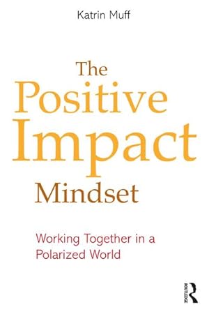 Bild des Verkufers fr The Positive Impact Mindset : Working Together in a Polarized World zum Verkauf von AHA-BUCH GmbH