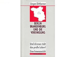 Seller image for Berlin Brandenburg und die Vereinigung. Und drinnen tobt das pralle Leben! Eine Innenansicht. 1. Auflage for sale by Agrotinas VersandHandel
