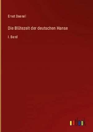 Seller image for Die Bltezeit der deutschen Hanse : I. Band for sale by AHA-BUCH GmbH