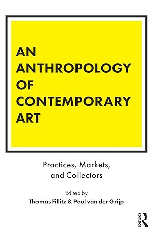 Bild des Verkufers fr An Anthropology of Contemporary Art: Practices, Markets, and Collectors zum Verkauf von moluna