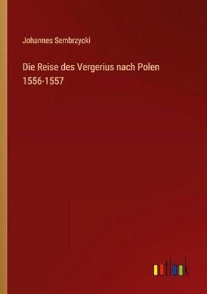 Seller image for Die Reise des Vergerius nach Polen 1556-1557 for sale by Smartbuy