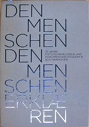 Bild des Verkufers fr Den Menschen den Menschen erklren 10 Jahre Fotojournalismus und Dokumentarfotografie aus Hannover zum Verkauf von Berliner Bchertisch eG