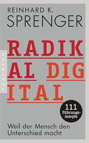 Radikal digital Weil der Mensch den Unterschied macht - 111 Führungsrezepte