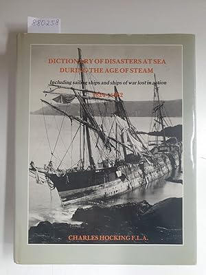 Imagen del vendedor de Dictionary Of Disasters At Sea During The Age Of Steam 1864-1962 : including sailing ships and ships of war lost in action : a la venta por Versand-Antiquariat Konrad von Agris e.K.