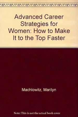 Imagen del vendedor de Advanced Career Strategies for Women: How to Make It to the Top Faster a la venta por WeBuyBooks