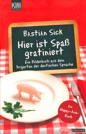 Bild des Verkufers fr Hier ist Spa gratiniert: Ein Bilderbuch aus dem Irrgarten der deutschen Sprache zum Verkauf von Gerald Wollermann