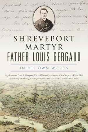 Bild des Verkufers fr Shreveport Martyr Father Louis Gergaud : In His Own Words zum Verkauf von GreatBookPrices