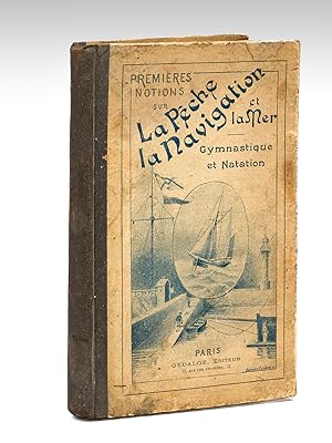 Premières Notions sur la Pêche, la Navigation et la Mer. Gymnastique et Navigation. Notions éléme...