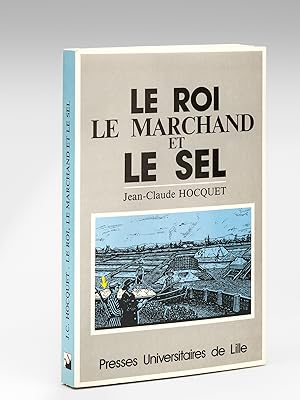 Le Roi, le Marchand et le Sel. Actes de la Table Ronde : L'Impôt du sel en Europe XIIIe-XVIIIe si...