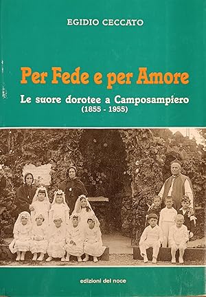 PER FEDE E PER AMORE. LE SUORE DOROTEE A CAMPOSAMPIERO (1855 - 1955)