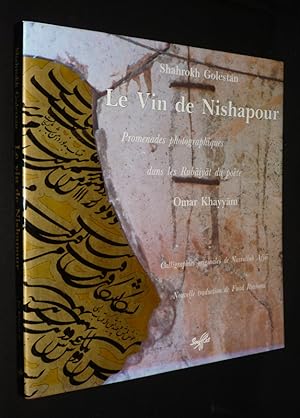 Bild des Verkufers fr Le Vin de Nishapour : Promenades photographiques dans les Rubaiyat du pote Omar Khayyam zum Verkauf von Abraxas-libris