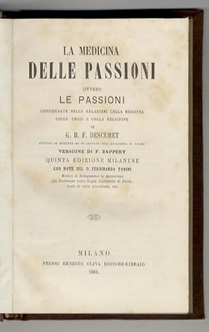 Immagine del venditore per La medicina delle passioni ovvero le passioni. Considerate nella loro relazioni colla medicina, colle leggi e colla religione [.] Versione italiana di F. Zappert. Quinta edizione milanese, con note del d. Ferdinando Tonini [.]. venduto da Libreria Oreste Gozzini snc