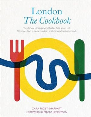 Imagen del vendedor de London: The Cookbook: The Story of London's world-beating food scene, with 50 recipes from restaurants, artisan producers and neighbourhoods a la venta por WeBuyBooks