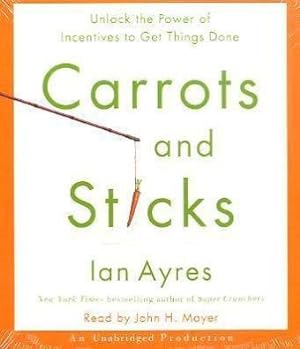 Bild des Verkufers fr Carrots and Sticks: Unlock the Power of Incentives to Get Things Done zum Verkauf von WeBuyBooks