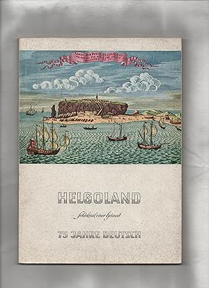 Bild des Verkufers fr Helgoland ; Schicksal einer Heimat 75 Jahre Deutsch zum Verkauf von Kunsthandlung Rainer Kirchner