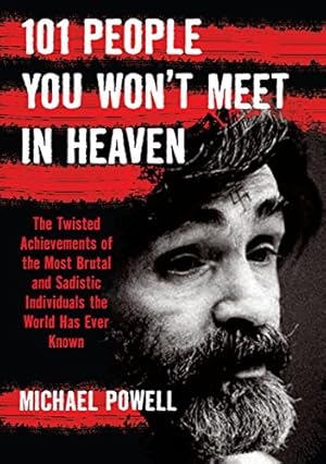 Imagen del vendedor de 101 People You Won't Meet in Heaven: The Twisted Achievements of the Most Brutal and Sadistic Individuals the World has Ever Known a la venta por Pieuler Store