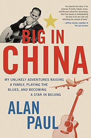 Seller image for Big in China: My Unlikely Adventures Raising a Family, Playing the Blues, and Becoming a Star in Beijing for sale by Pieuler Store