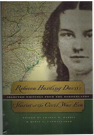Seller image for REBECCA HARDING DAVIS'S STORIES OF THE CIVIL WAR ERA Selected Writings from the Borderlands for sale by The Avocado Pit