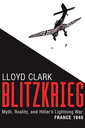 Seller image for Blitzkrieg: Myth, Reality, and Hitler?s Lightning War: France 1940 for sale by Pieuler Store