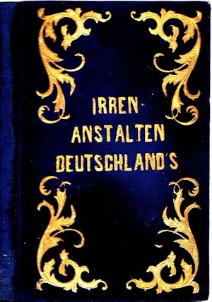 Die Irrenheil- und Pflegeanstalten Deutschlands, Frankreichs, sammt der Cretinen-Anstalt auf dem ...