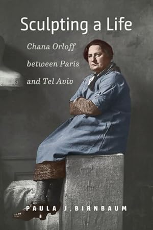Seller image for Sculpting a Life : Chana Orloff Between Paris and Tel Aviv for sale by GreatBookPrices