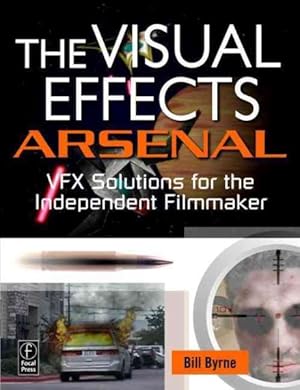 Immagine del venditore per Visual Effects Arsenal : VFX Solutions for the Independent Filmmaker venduto da GreatBookPrices