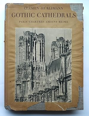 Gothic Cathedrals: Paris Chartres, Amiens, Reims. First English Edition, translated by Mary Cunyn...