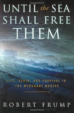 Seller image for Until the Sea Shall Free Them: Life, Death, And Survival In The Merchant Marine for sale by Pieuler Store